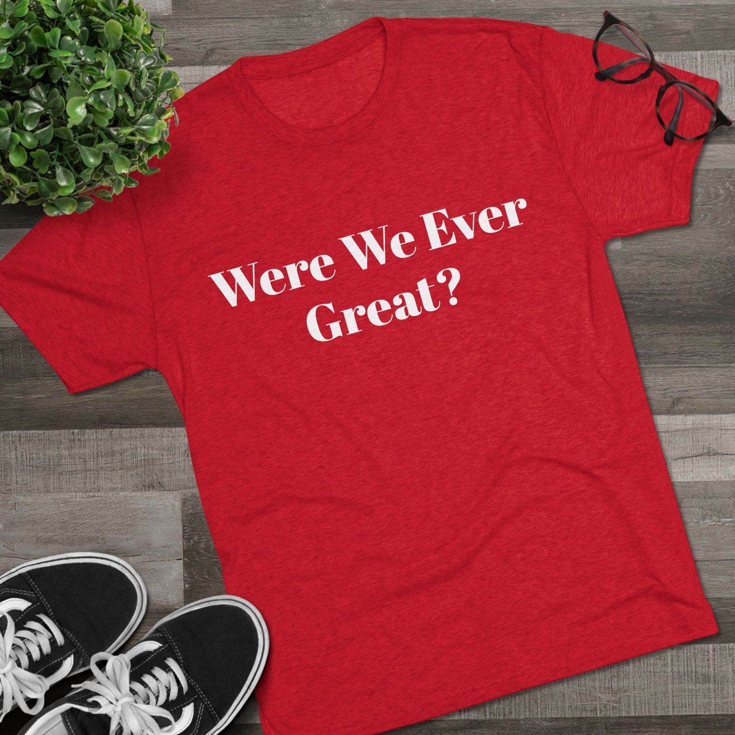 Trendy Unisex Crew Tee - "Were We Ever Great?" Statement Shirt