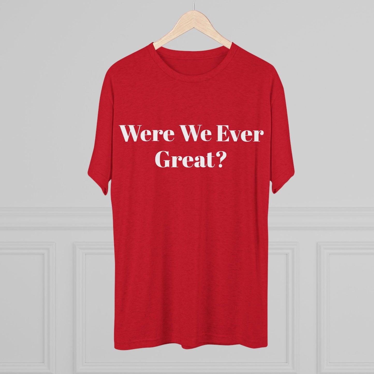 Trendy Unisex Crew Tee - "Were We Ever Great?" Statement Shirt