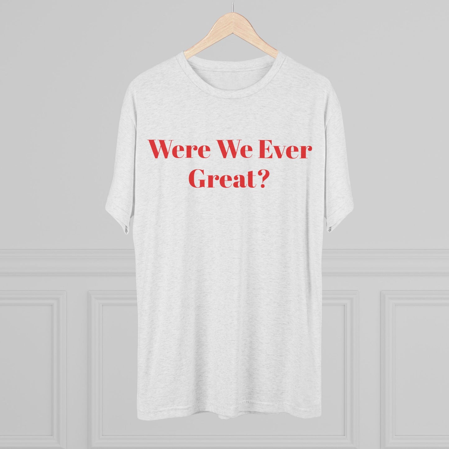 Trendy Unisex Crew Tee - "Were We Ever Great?" Statement Shirt