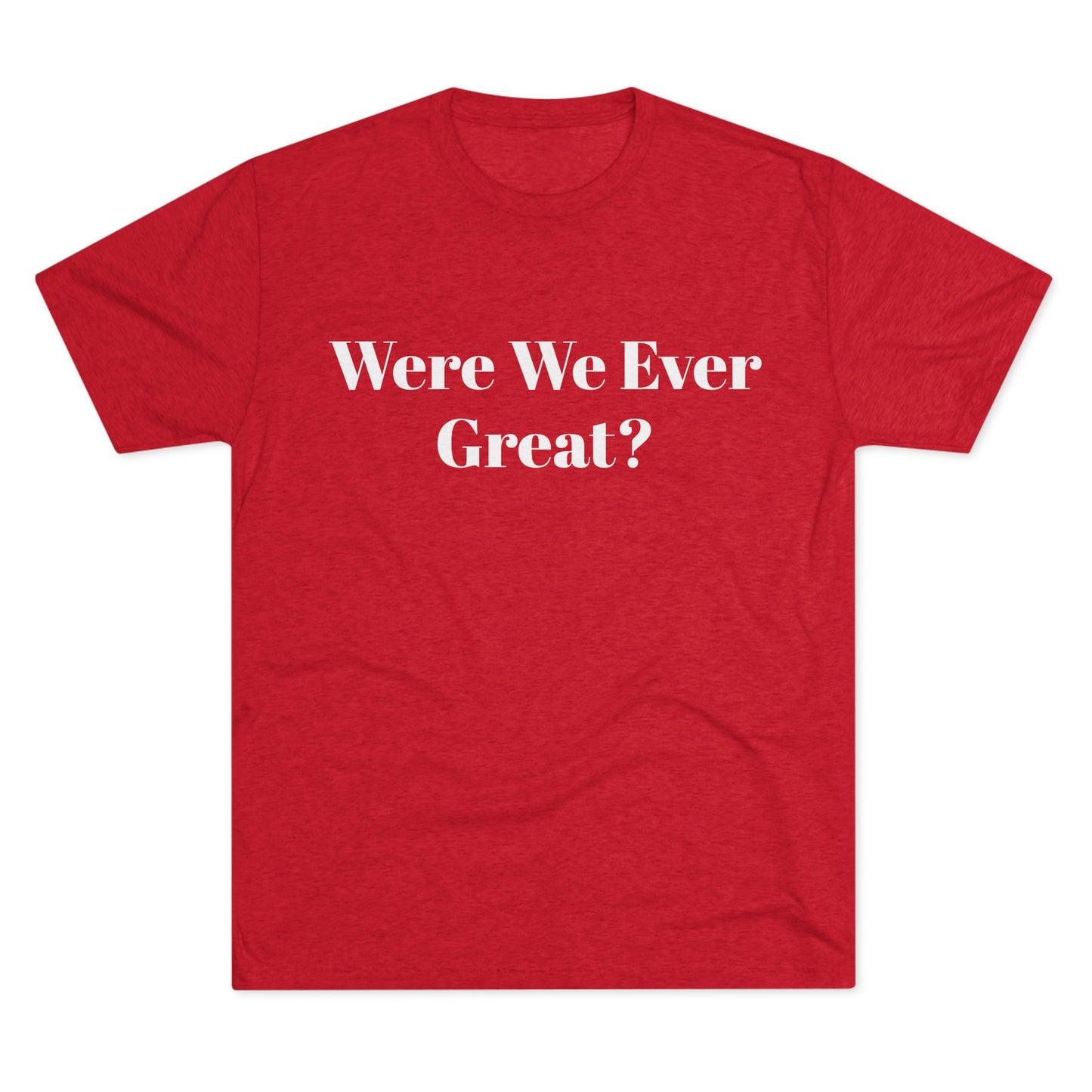 Trendy Unisex Crew Tee - "Were We Ever Great?" Statement Shirt
