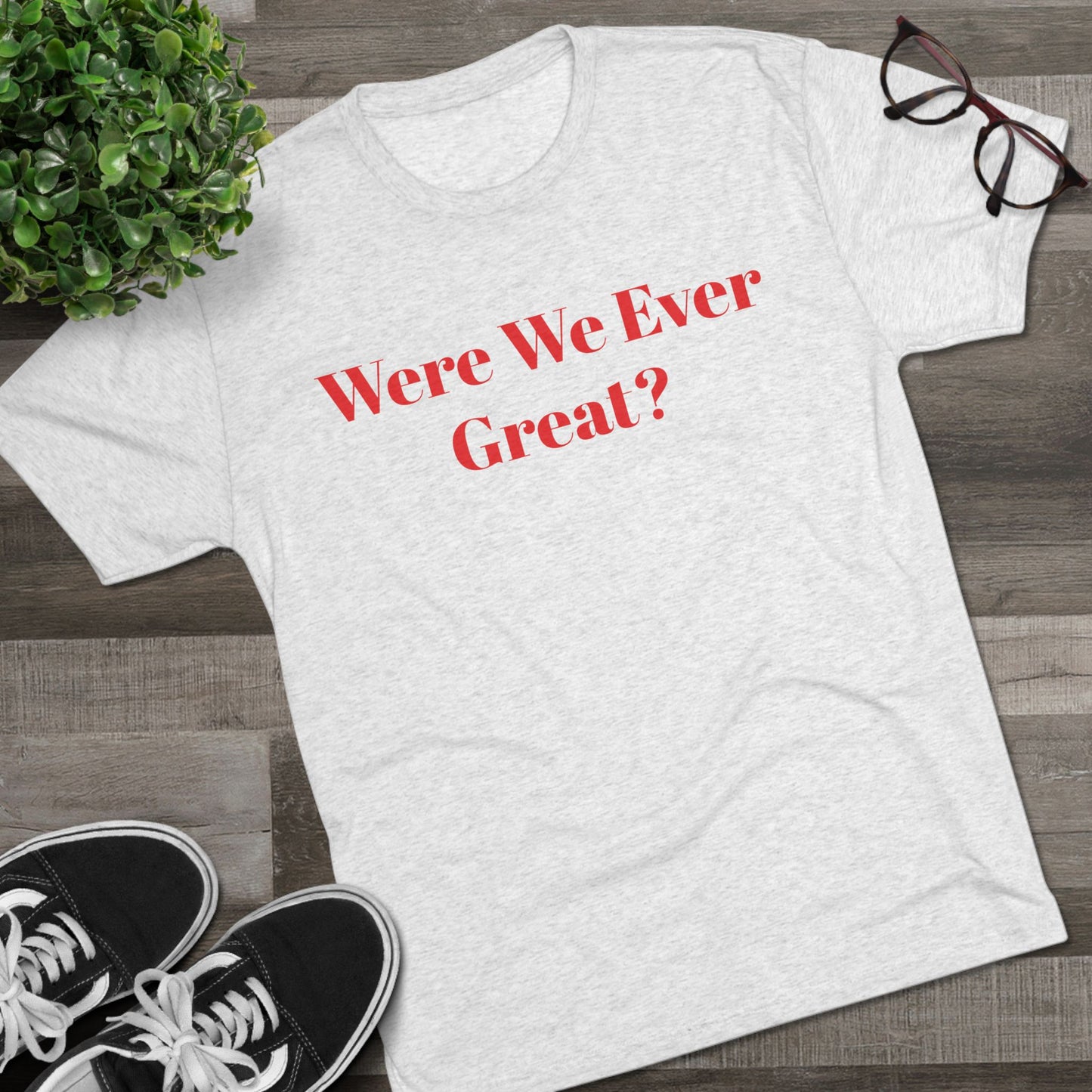 Trendy Unisex Crew Tee - "Were We Ever Great?" Statement Shirt